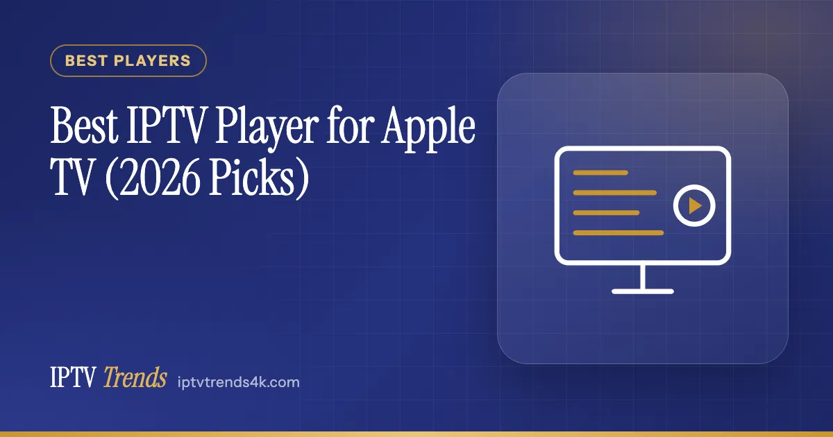 Best IPTV Player for Apple TV (2026 Picks)