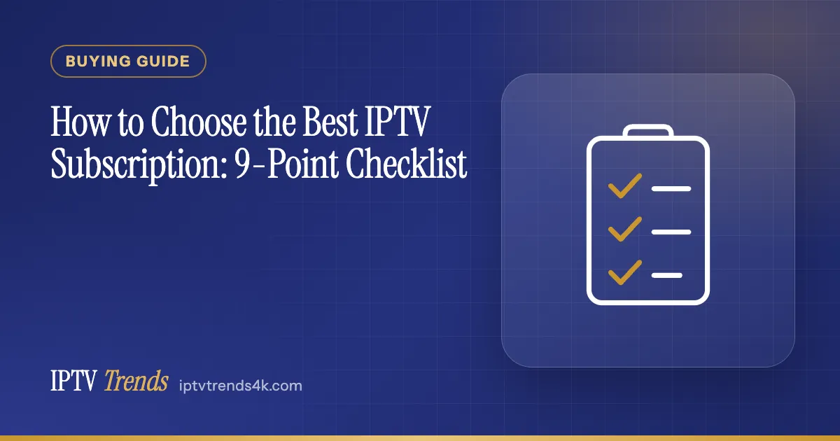 How to Choose the Best IPTV Subscription: 9-Point Checklist