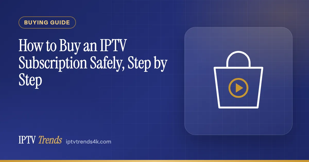 How to Buy an IPTV Subscription Safely, Step by Step