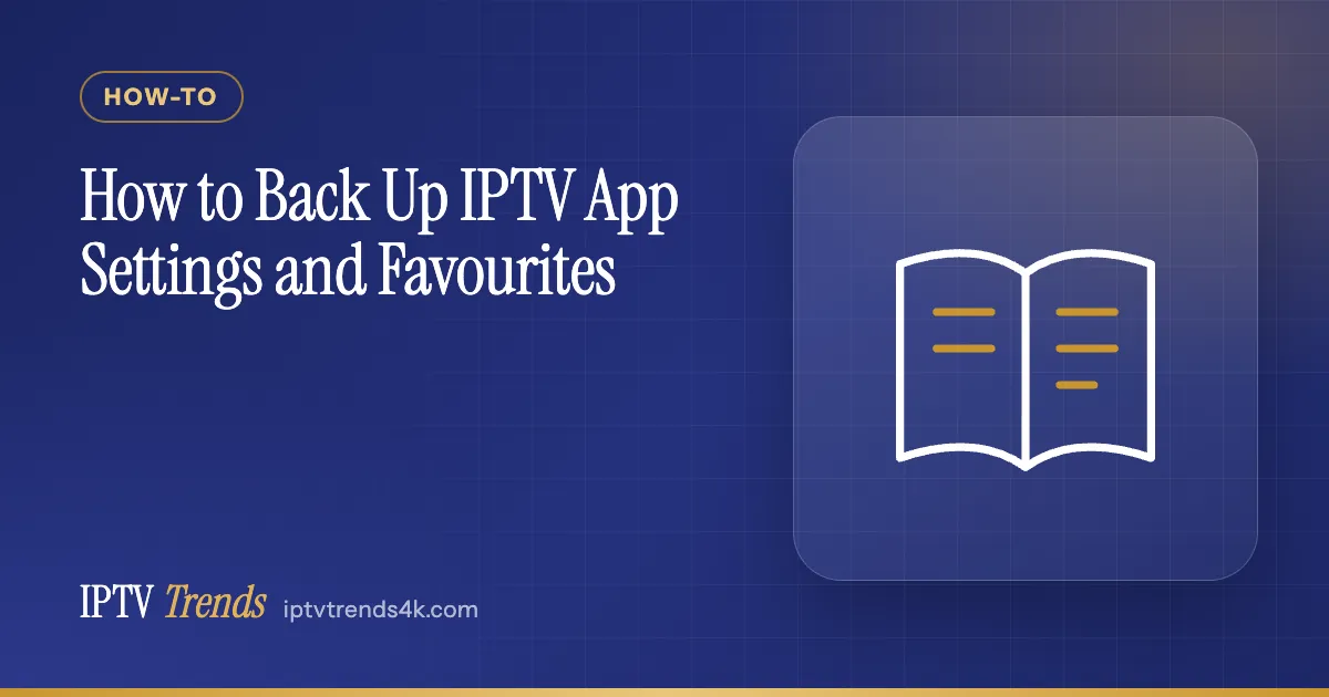 How to Back Up IPTV App Settings and Favourites
