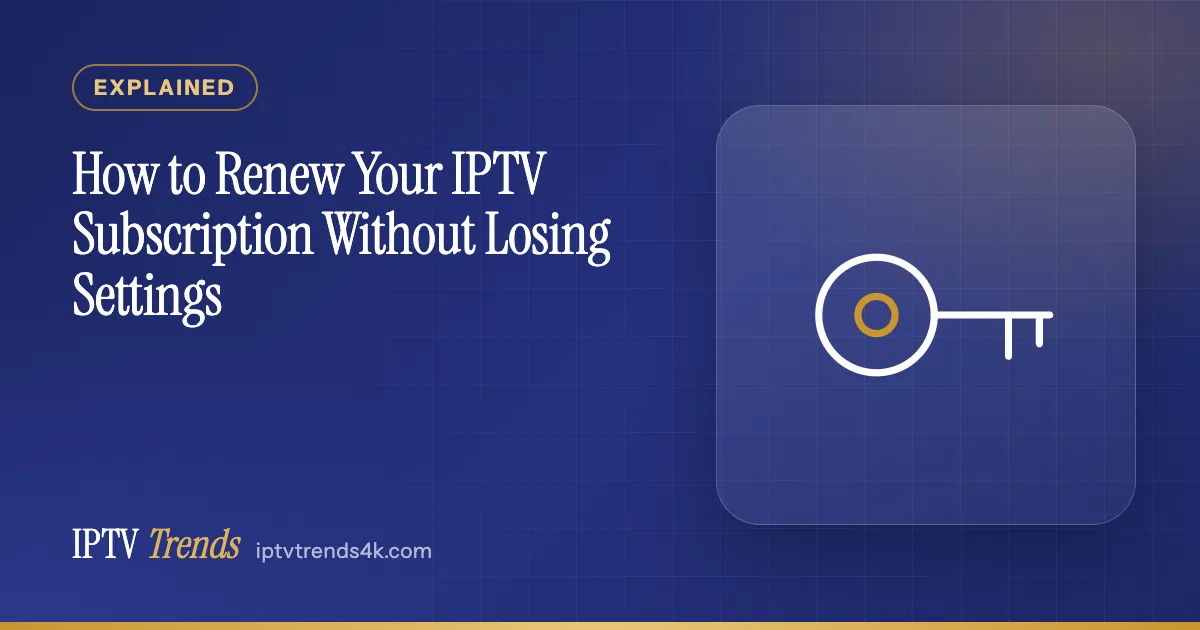 How to Renew Your IPTV Subscription Without Losing Settings