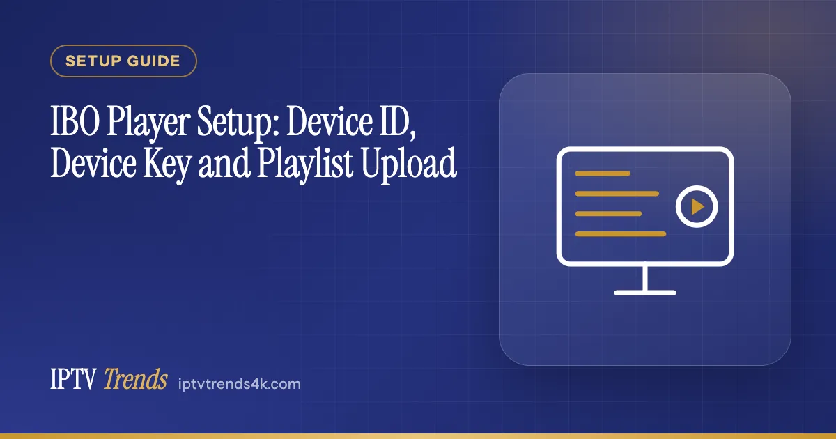 IBO Player Setup: Device ID, Device Key and Playlist Upload