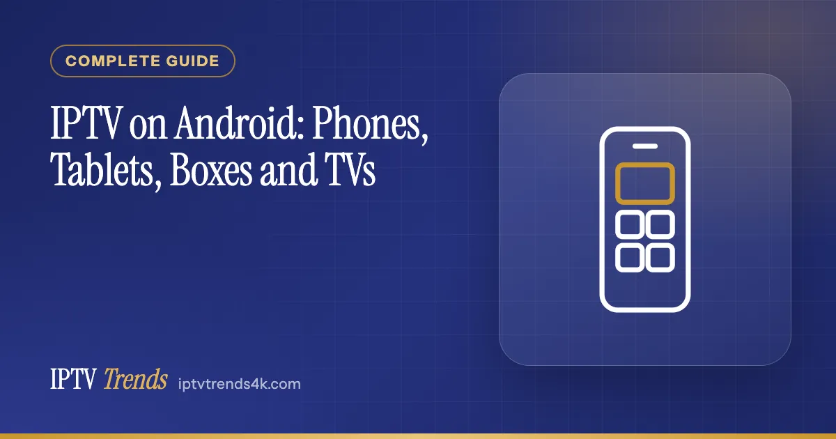 IPTV on Android: Phones, Tablets, Boxes and TVs