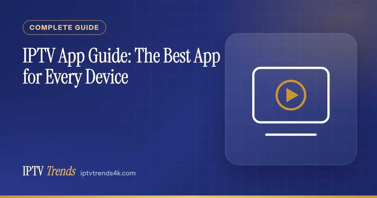 IPTV App Guide: The Best App for Every Device