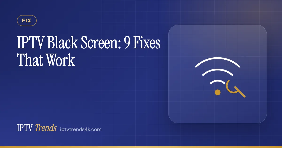 IPTV Black Screen: 9 Fixes That Work