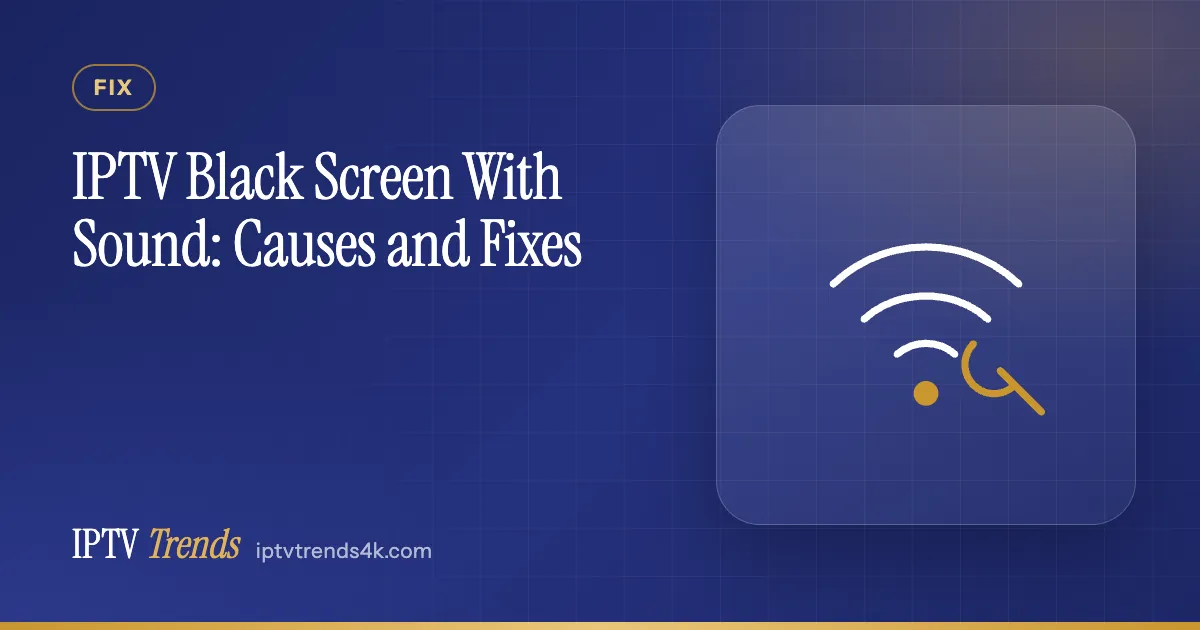 IPTV Black Screen With Sound: Causes and Fixes
