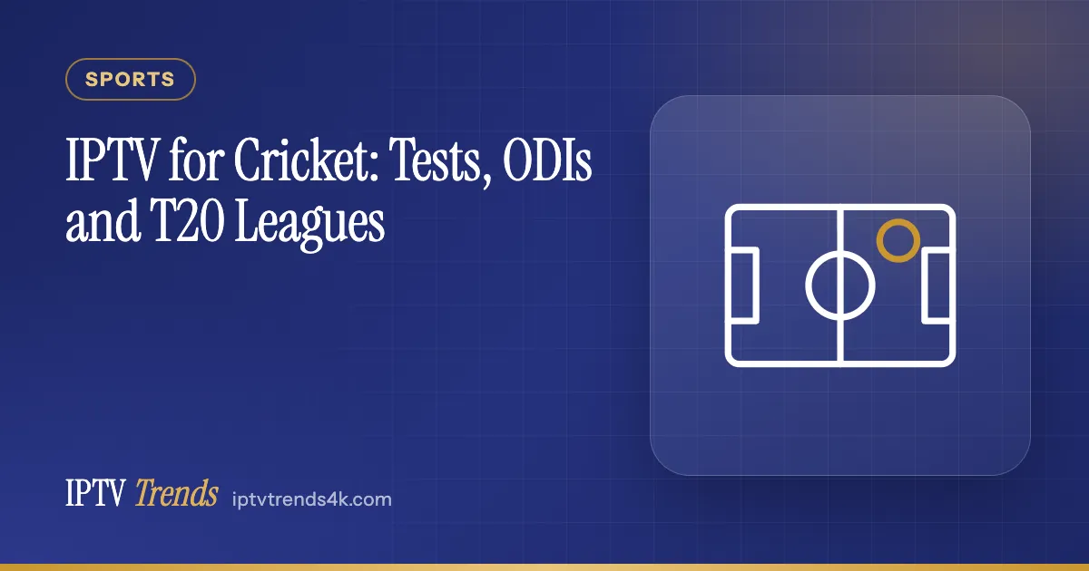IPTV for Cricket: Tests, ODIs and T20 Leagues