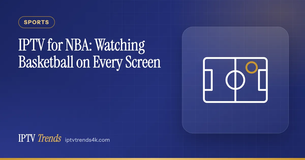 IPTV for NBA: Watching Basketball on Every Screen