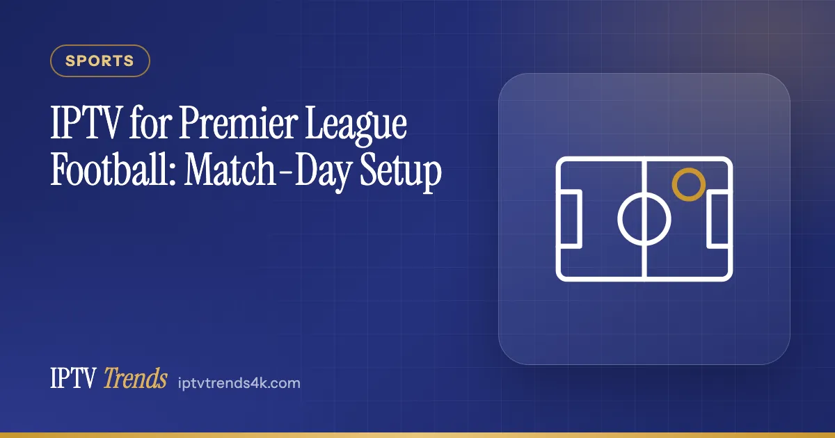 IPTV for Premier League Football: Match-Day Setup