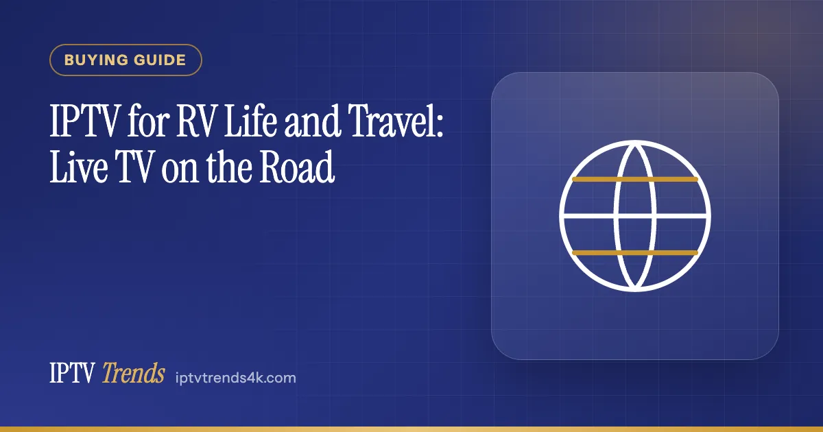 IPTV for RV Life and Travel: Live TV on the Road