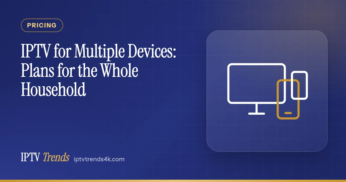 IPTV for Multiple Devices: Plans for the Whole Household