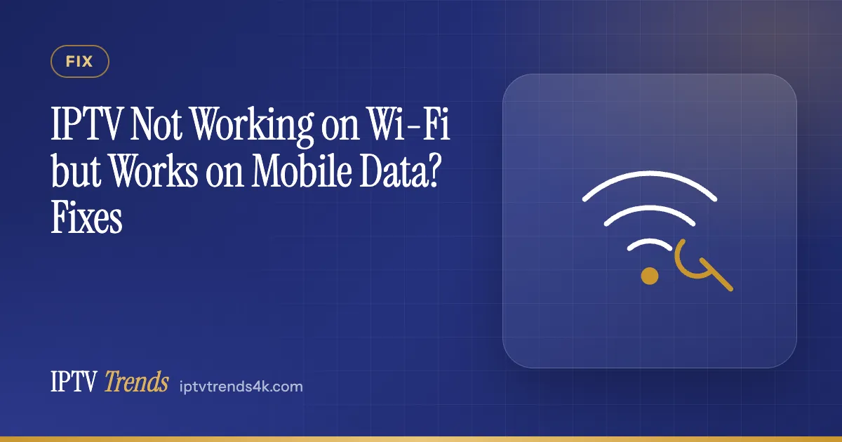 IPTV Not Working on Wi-Fi but Works on Mobile Data? Fixes