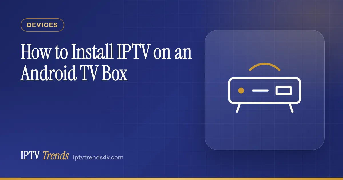 How to Install IPTV on an Android TV Box