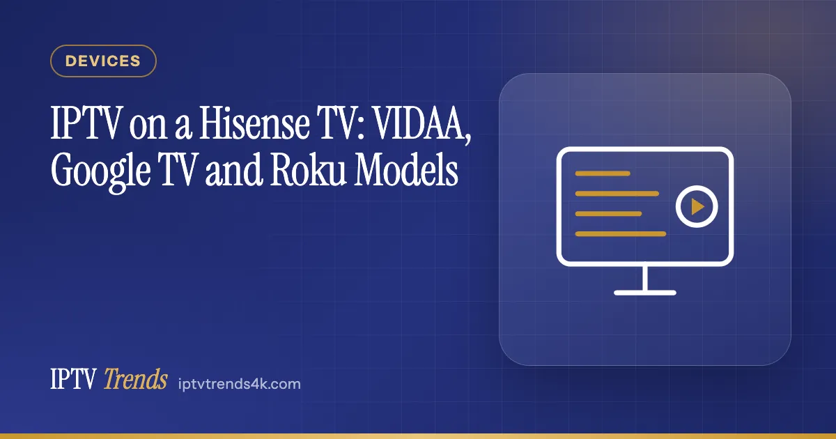 IPTV on a Hisense TV: VIDAA, Google TV and Roku Models