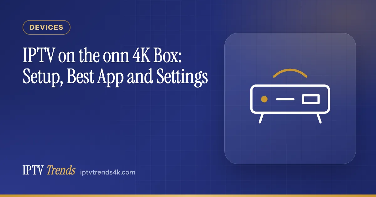 IPTV on the onn 4K Box: Setup, Best App and Settings