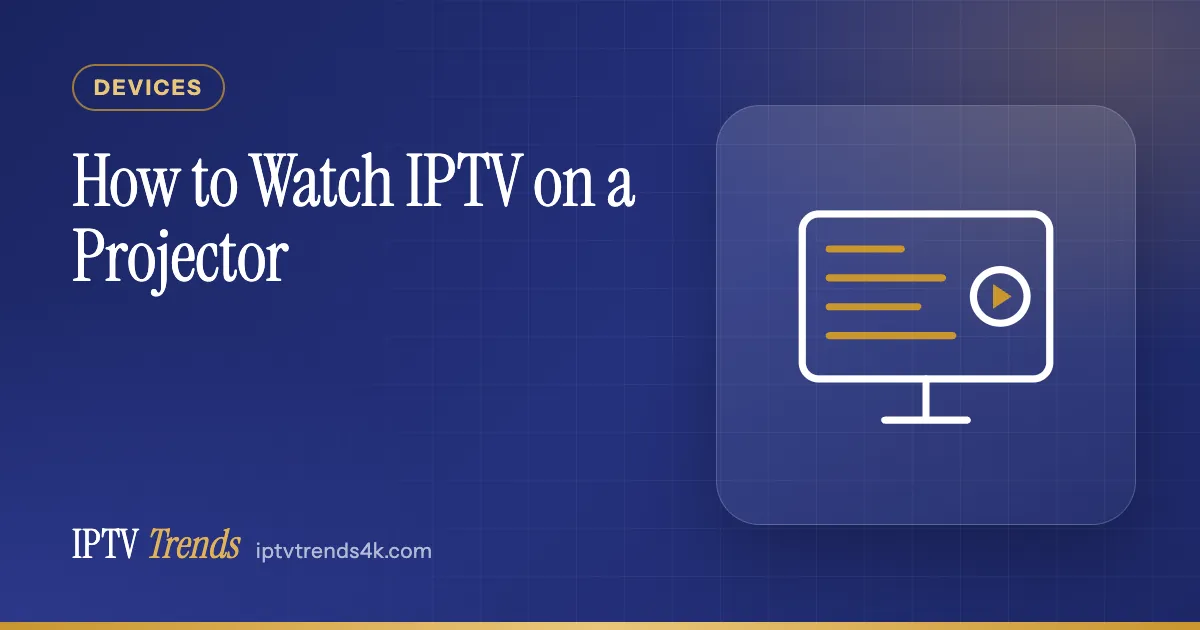 How to Watch IPTV on a Projector