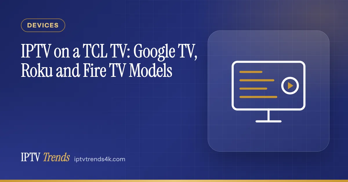 IPTV on a TCL TV: Google TV, Roku and Fire TV Models