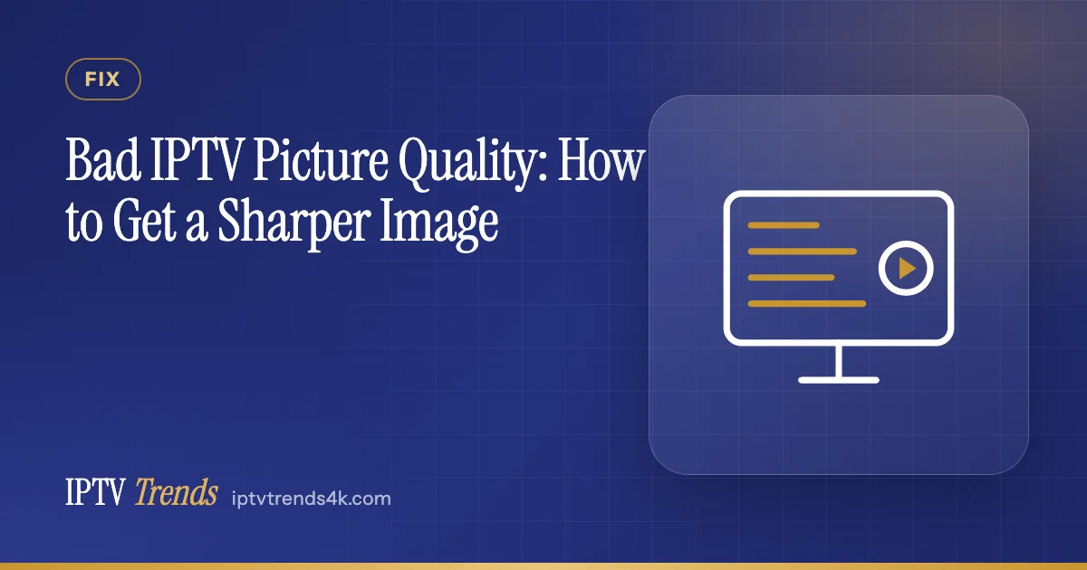Bad IPTV Picture Quality: How to Get a Sharper Image