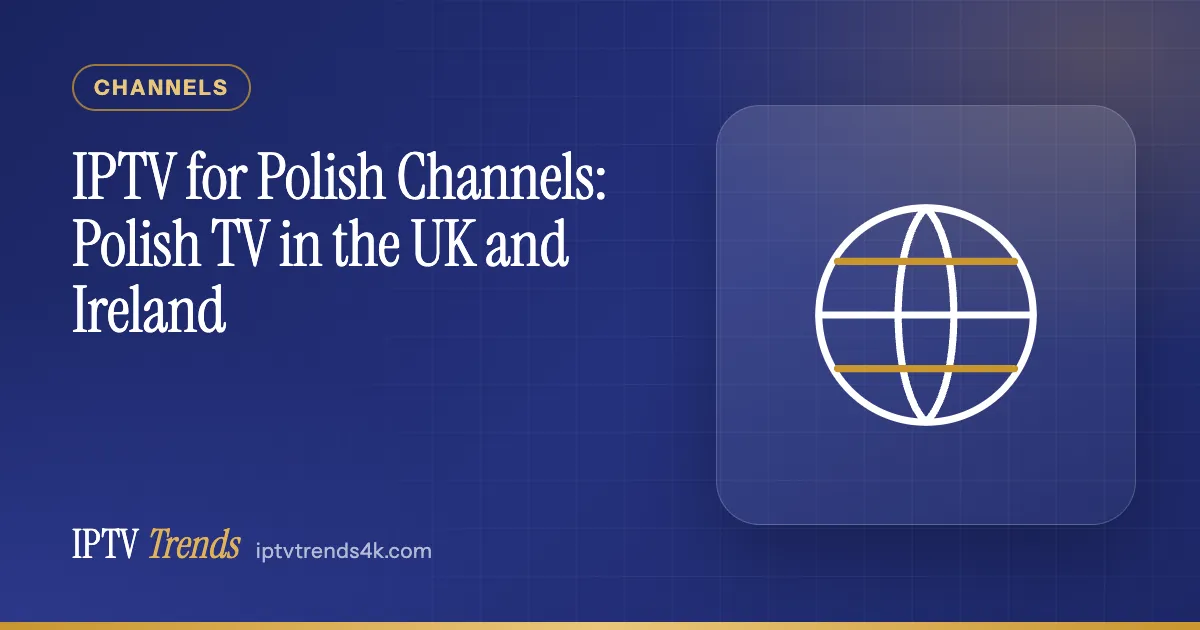 IPTV for Polish Channels: Polish TV in the UK and Ireland