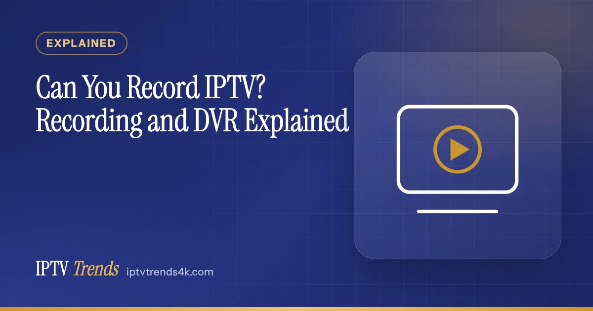 Can You Record IPTV? Recording and DVR Explained
