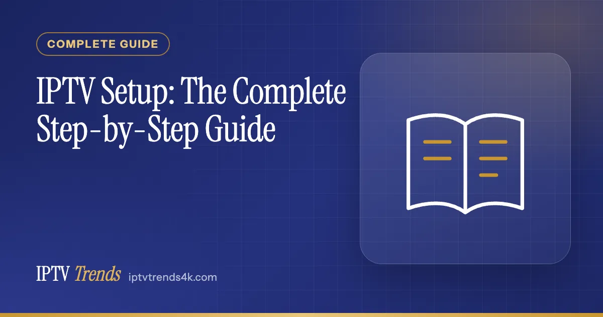 IPTV Setup: The Complete Step-by-Step Guide