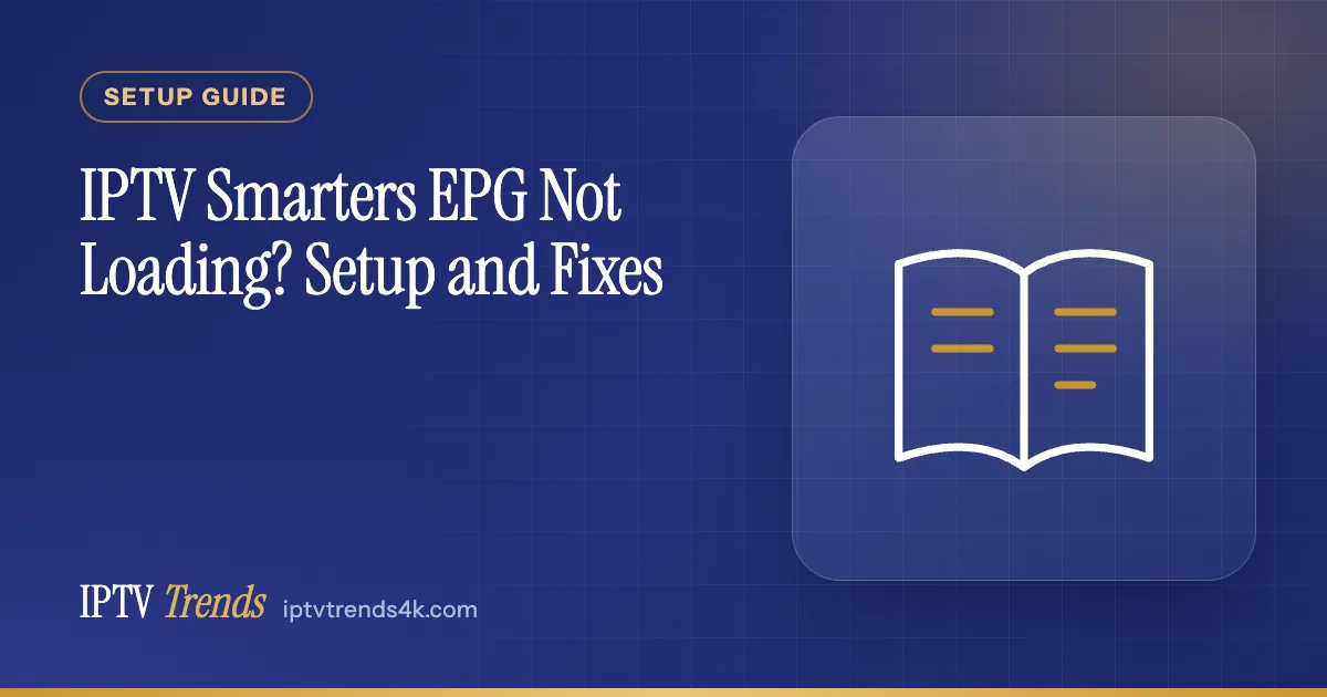 IPTV Smarters EPG Not Loading? Setup and Fixes