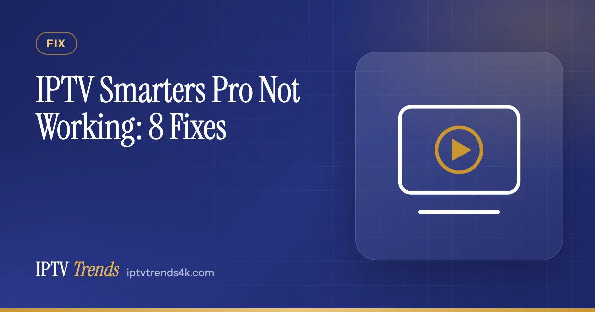 IPTV Smarters Pro Not Working: 8 Fixes