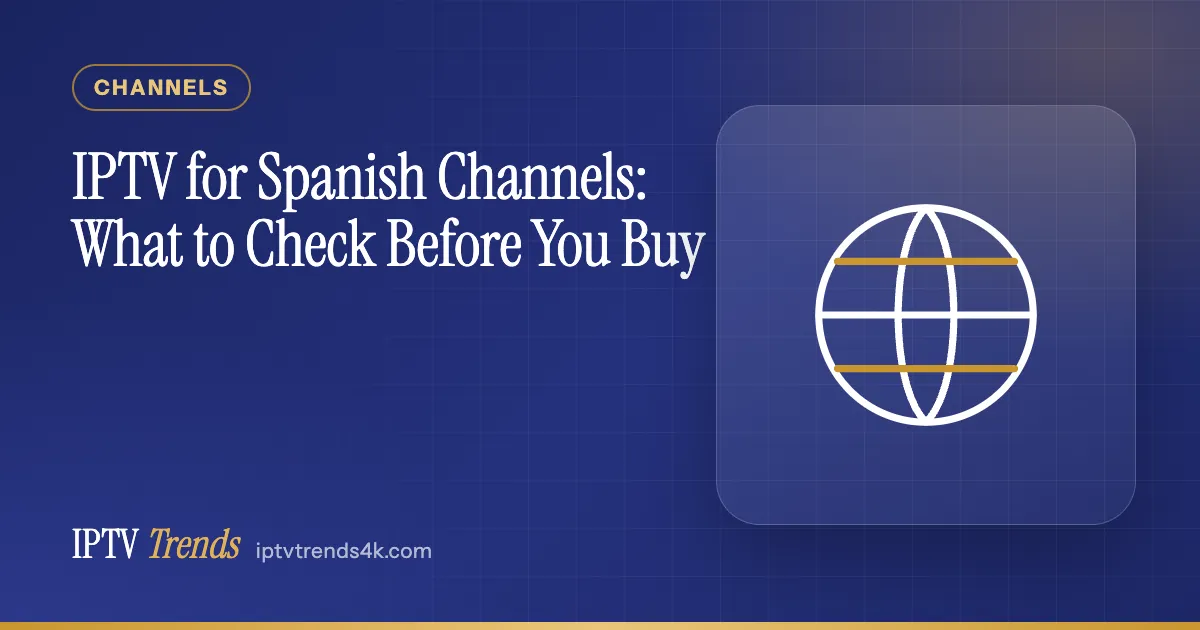 IPTV for Spanish Channels: What to Check Before You Buy