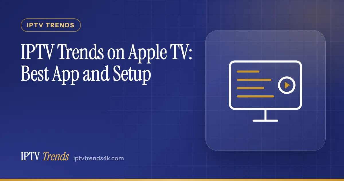 IPTV Trends on Apple TV: Best App and Setup