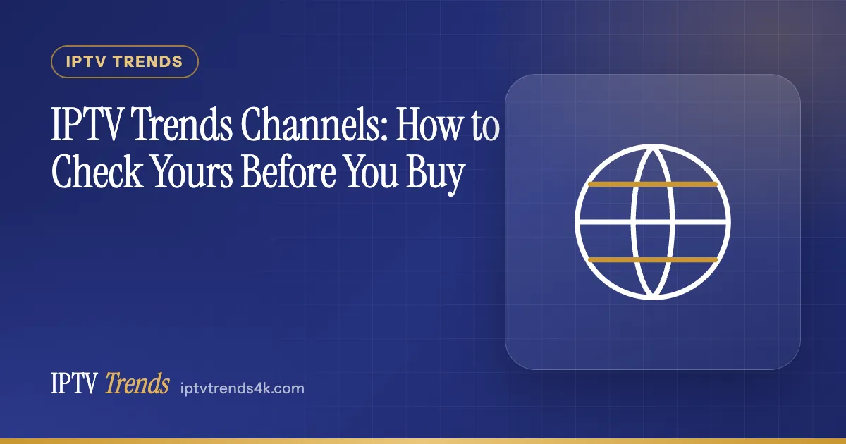 IPTV Trends Channels: How to Check Yours Before You Buy