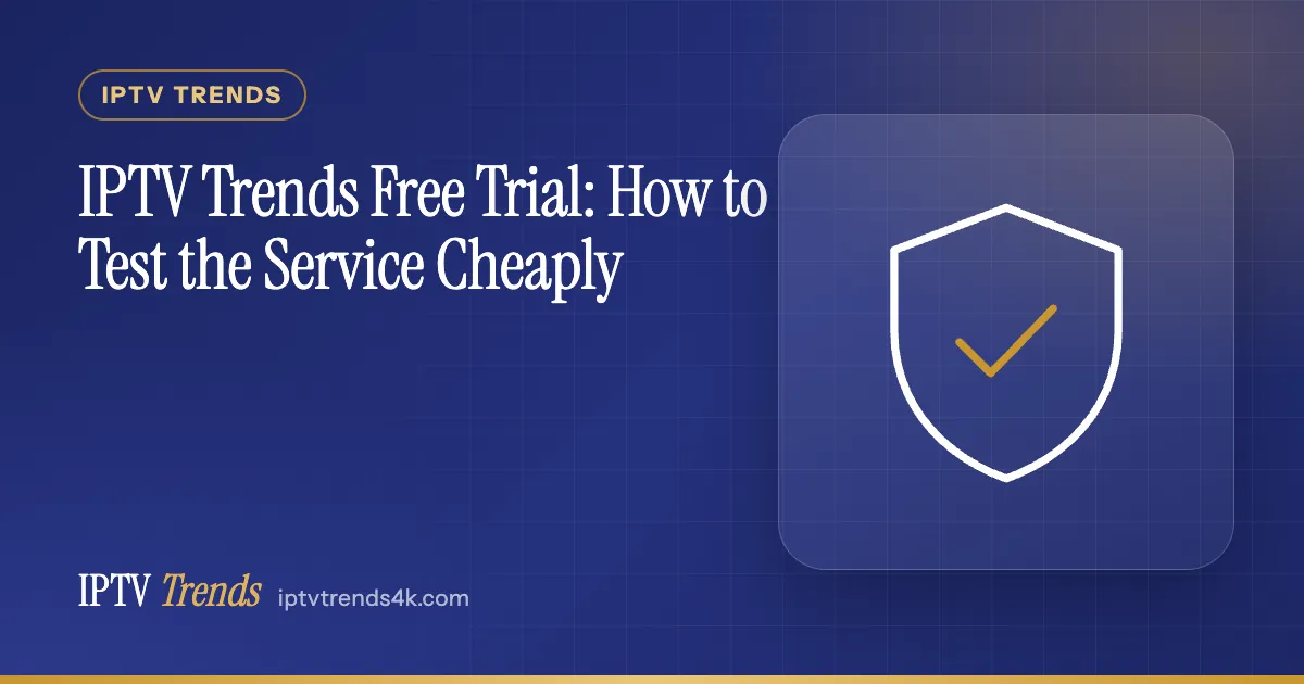 IPTV Trends Free Trial: How to Test the Service Cheaply