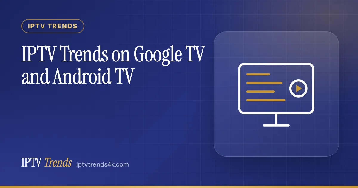 IPTV Trends on Google TV and Android TV