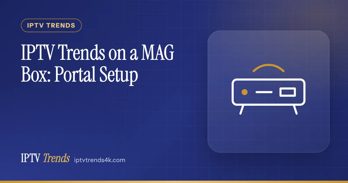 IPTV Trends on a MAG Box: Portal Setup