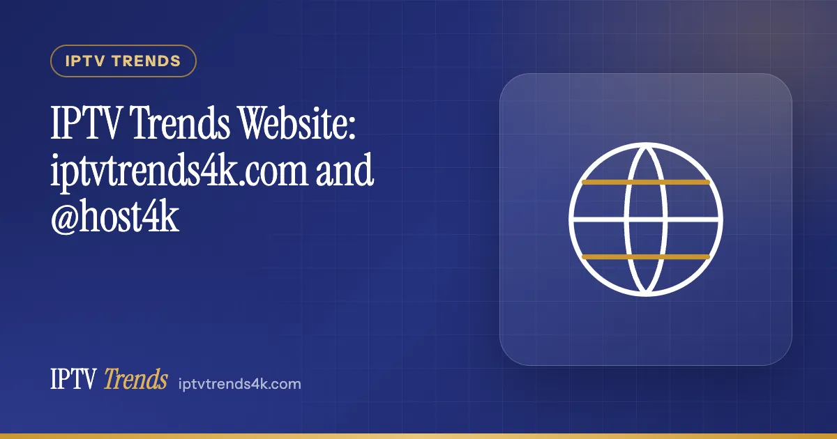 IPTV Trends Website: iptvtrends4k.com and @host4k