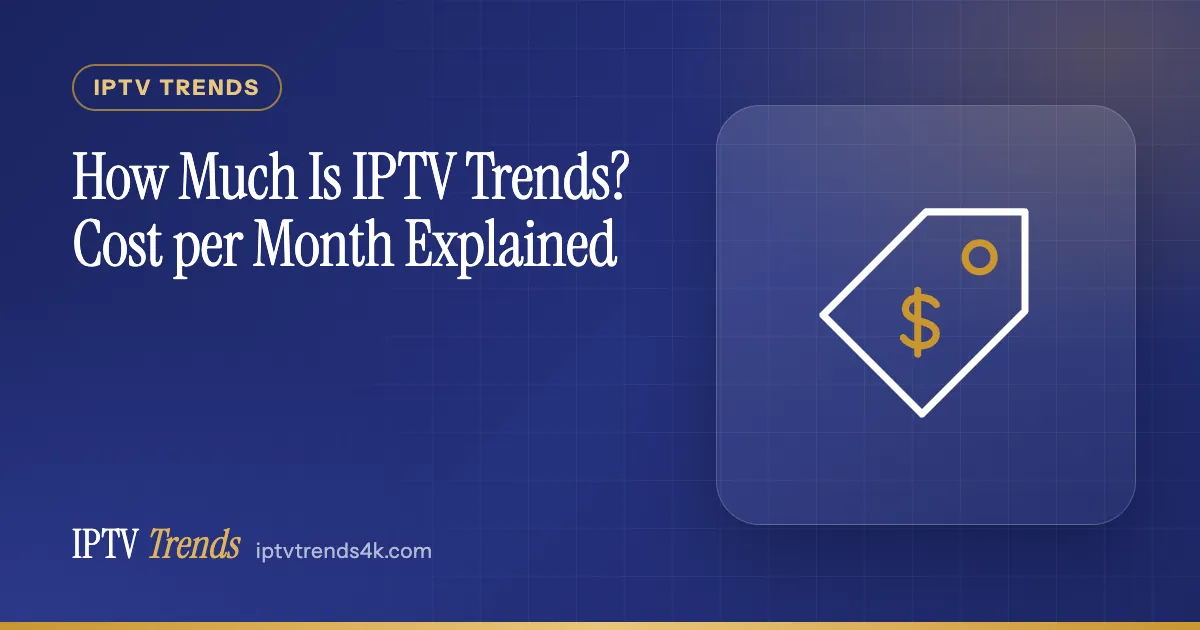 How Much Is IPTV Trends? Cost per Month Explained