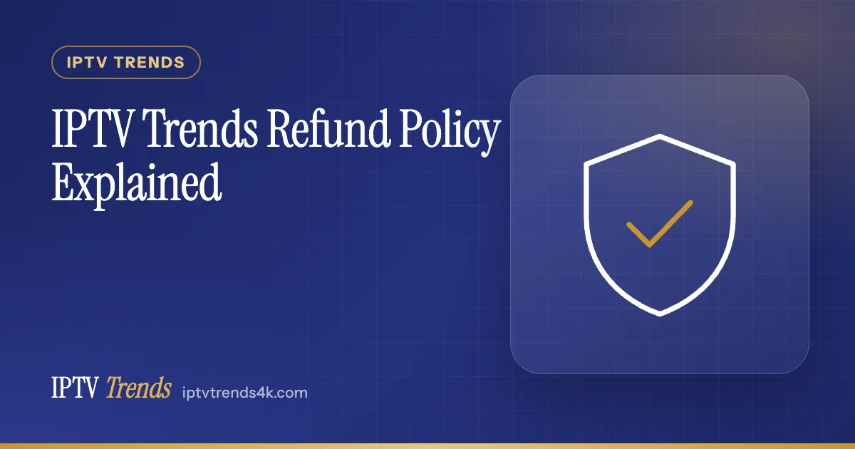 IPTV Trends Refund Policy Explained