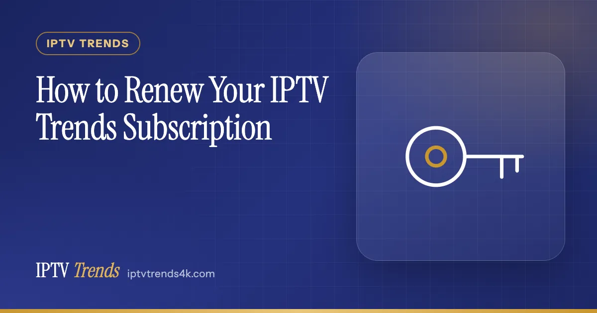 How to Renew Your IPTV Trends Subscription