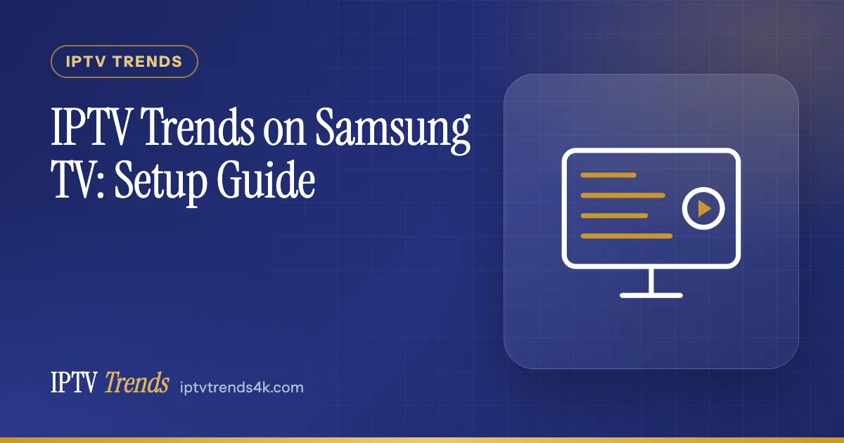 IPTV Trends on Samsung TV: Setup Guide
