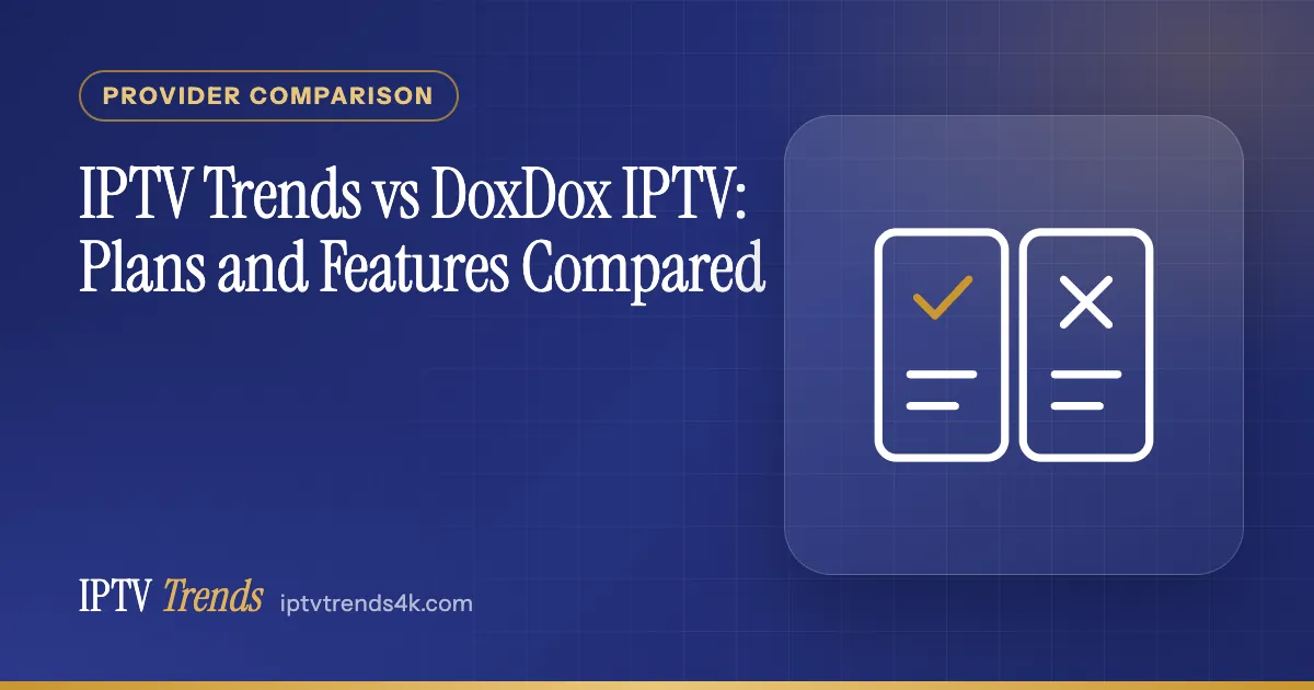 IPTV Trends vs DoxDox IPTV: Plans and Features Compared