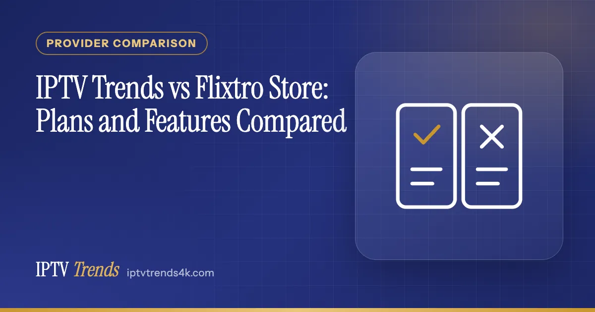 IPTV Trends vs Flixtro Store: Plans and Features Compared