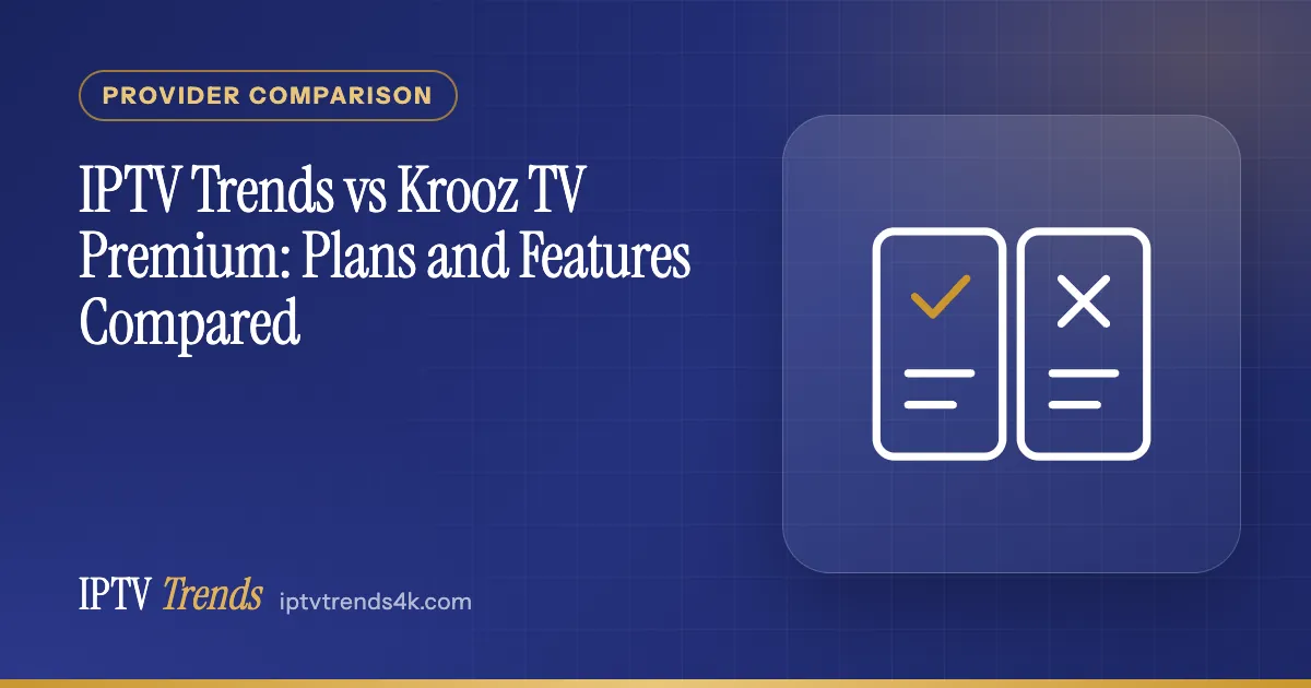 IPTV Trends vs Krooz TV Premium: Plans and Features Compared