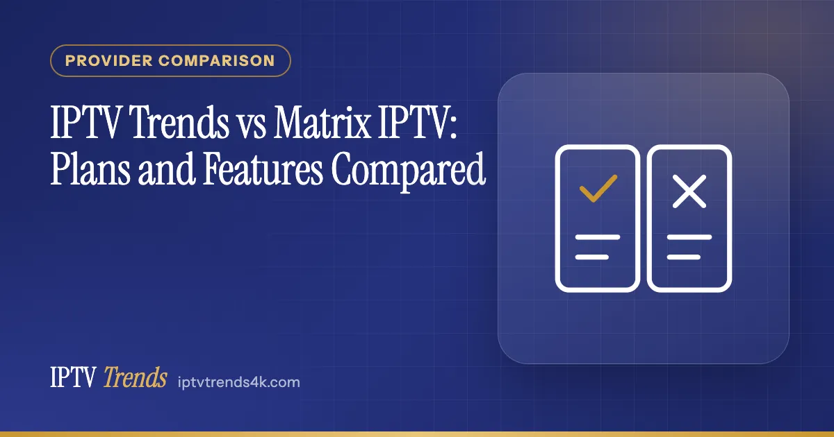 IPTV Trends vs Matrix IPTV: Plans and Features Compared