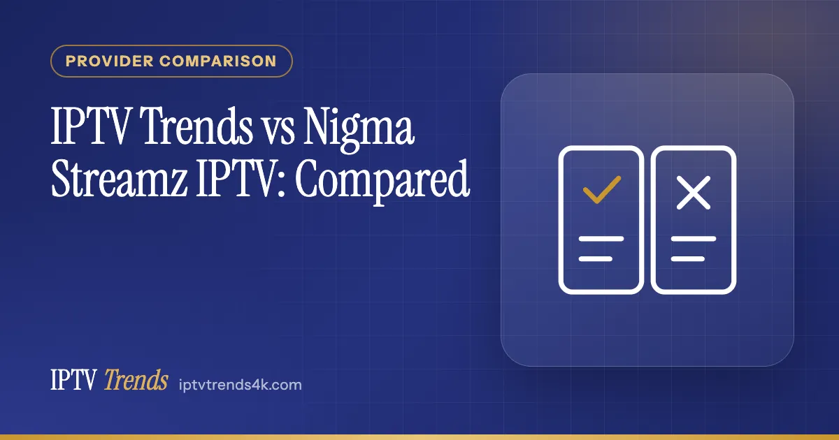 IPTV Trends vs Nigma Streamz IPTV: Compared