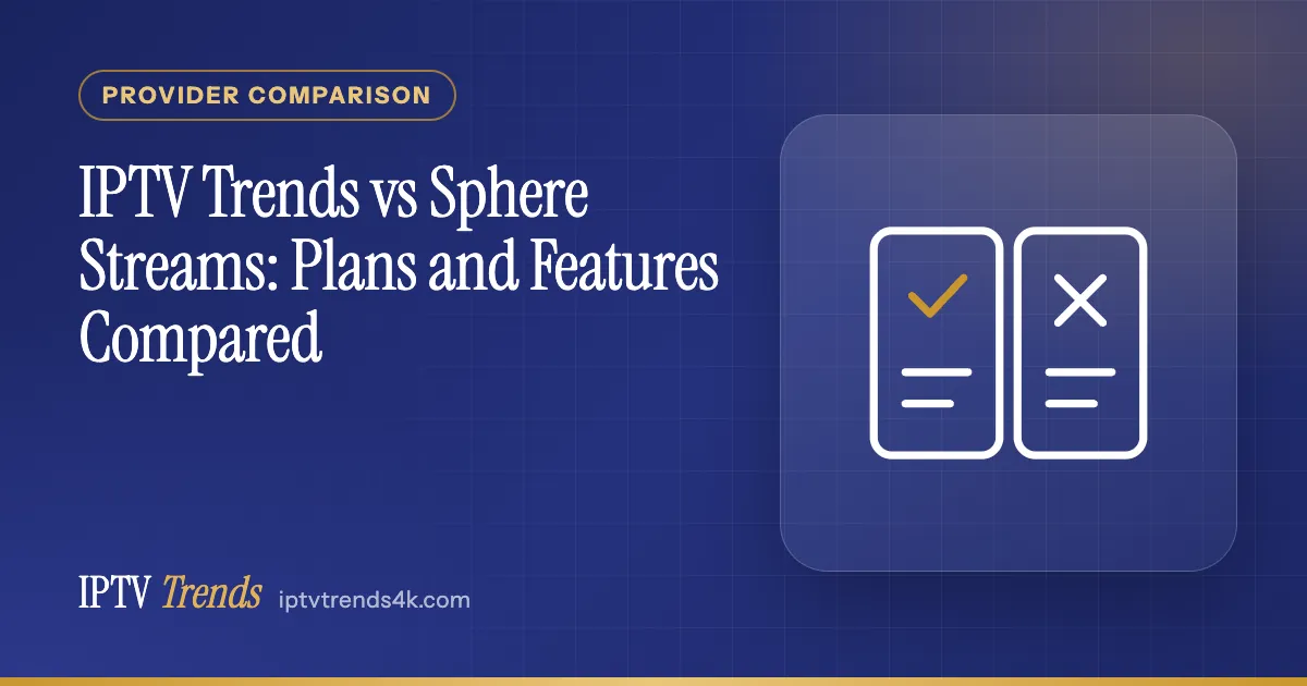 IPTV Trends vs Sphere Streams: Plans and Features Compared