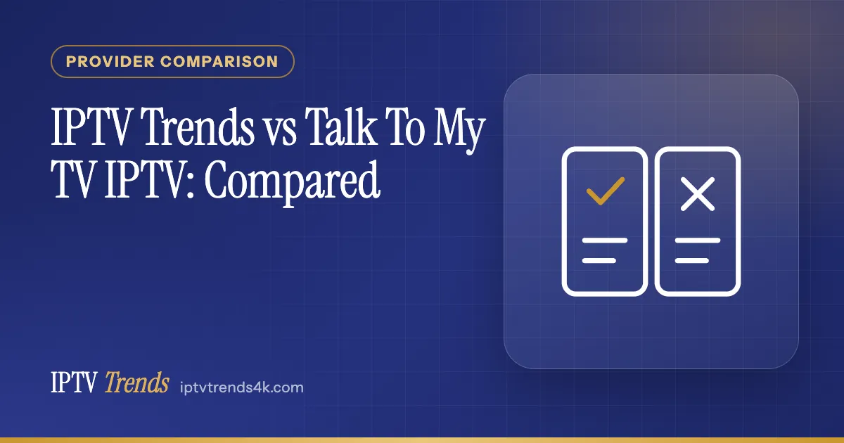 IPTV Trends vs Talk To My TV IPTV: Compared
