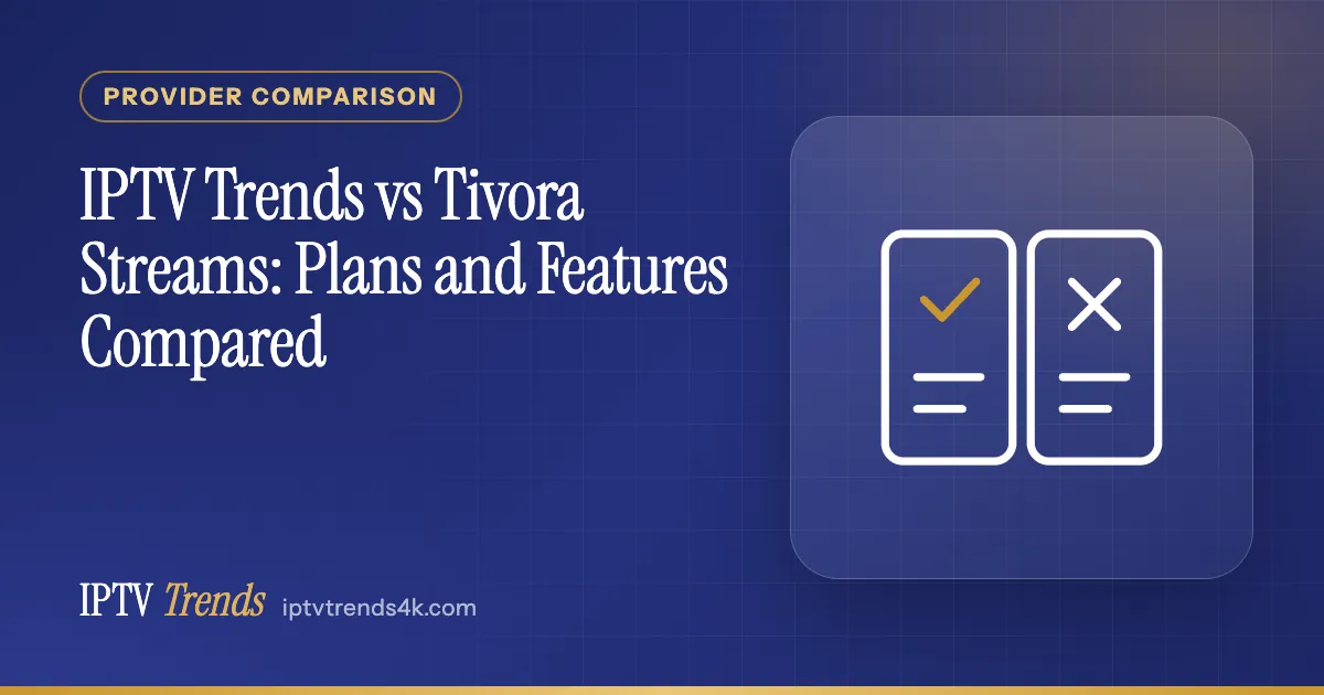 IPTV Trends vs Tivora Streams: Plans and Features Compared
