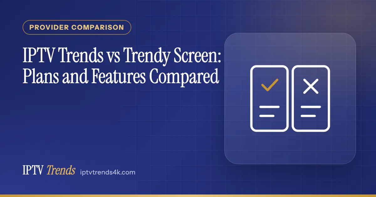 IPTV Trends vs Trendy Screen: Plans and Features Compared