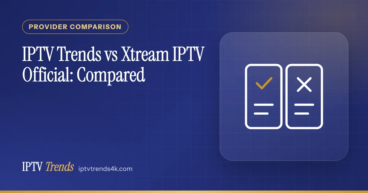 IPTV Trends vs Xtream IPTV Official: Compared