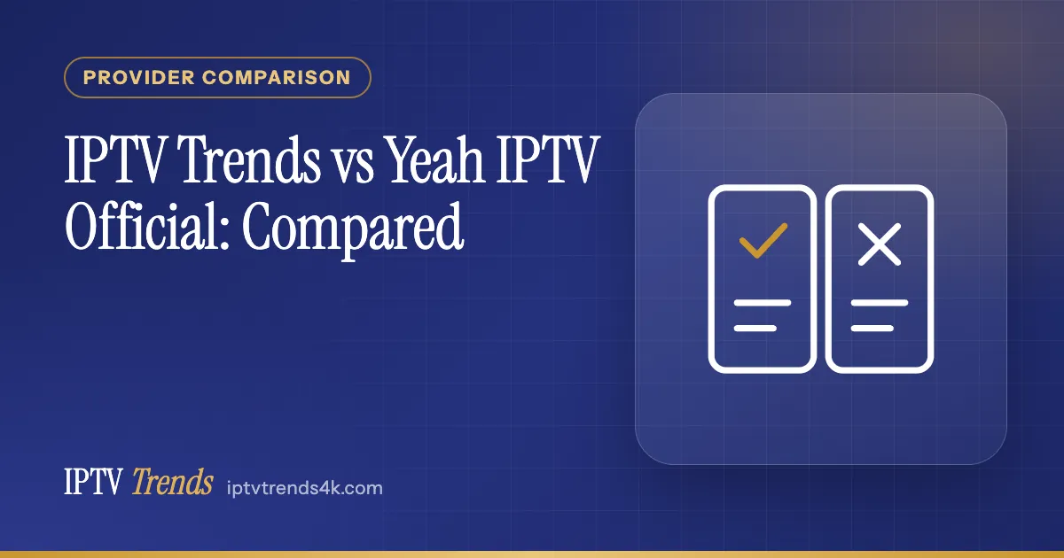 IPTV Trends vs Yeah IPTV Official: Compared