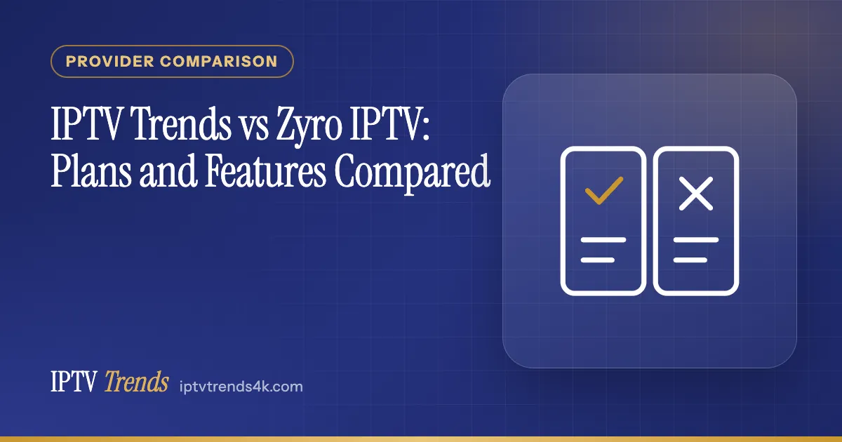 IPTV Trends vs Zyro IPTV: Plans and Features Compared